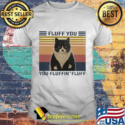 Official Cat Fluff you You Fluffin' Fluff Vintage retro shirt