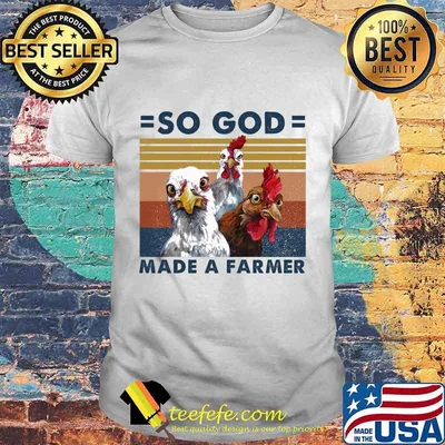 Official Chickens So god made a farmer vintage retro shirt