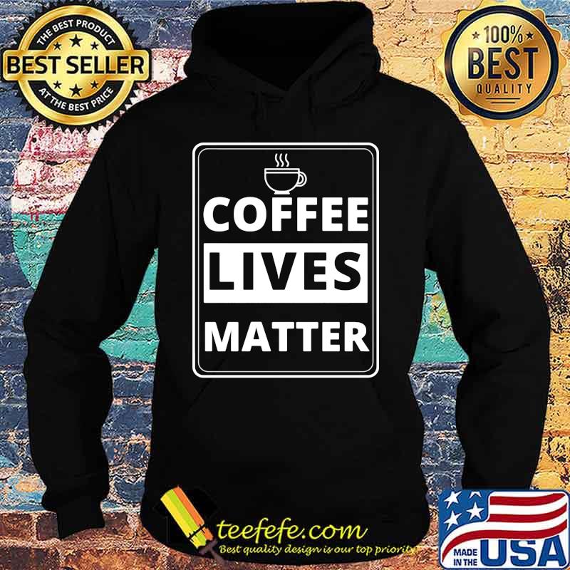 Official Coffee lives matter s Hoodie Official Coffee lives matter s Hoodie