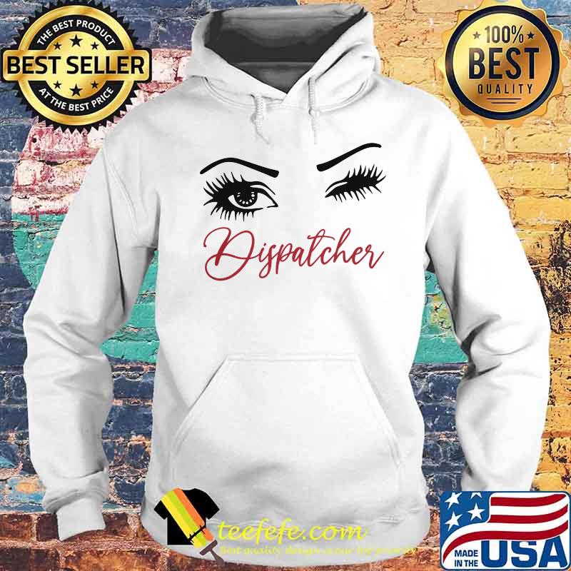 Official Crazy Dispatcher Eyes Shirt Hoodie Official Crazy Dispatcher Eyes Shirt Hoodie
