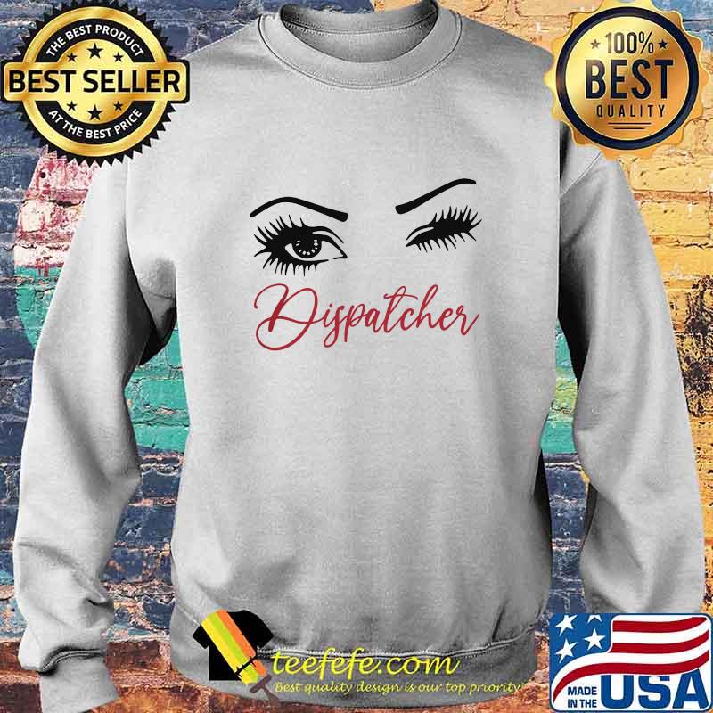 Official Crazy Dispatcher Eyes Shirt Sweater Official Crazy Dispatcher Eyes Shirt Sweater