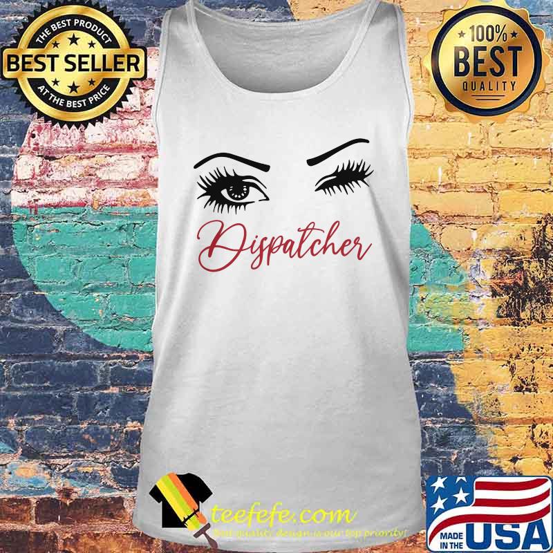 Official Crazy Dispatcher Eyes Shirt Tank top Official Crazy Dispatcher Eyes Shirt Tank top