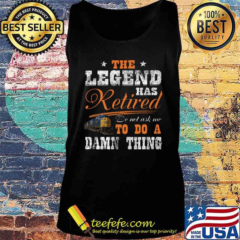 Official CSX Transportation The legend has retired do not ask me to do a damn thing s Tank top Official CSX Transportation The legend has retired do not ask me to do a damn thing s Tank top