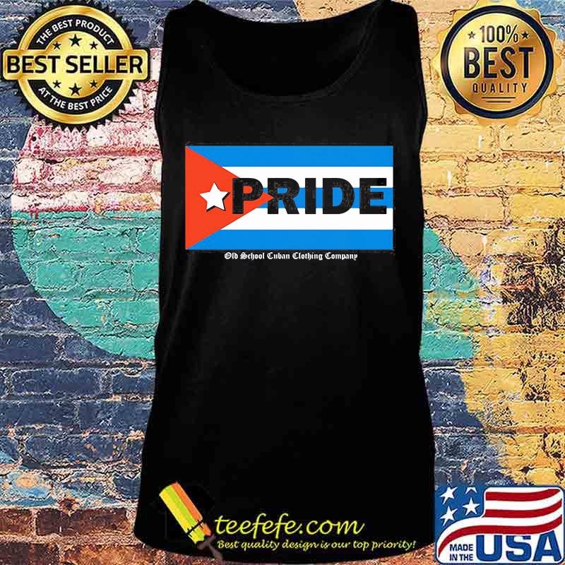 Official Cuba Pride Flag Old School Cuban Clothing Company Shirt Tank top Official Cuba Pride Flag Old School Cuban Clothing Company Shirt Tank top