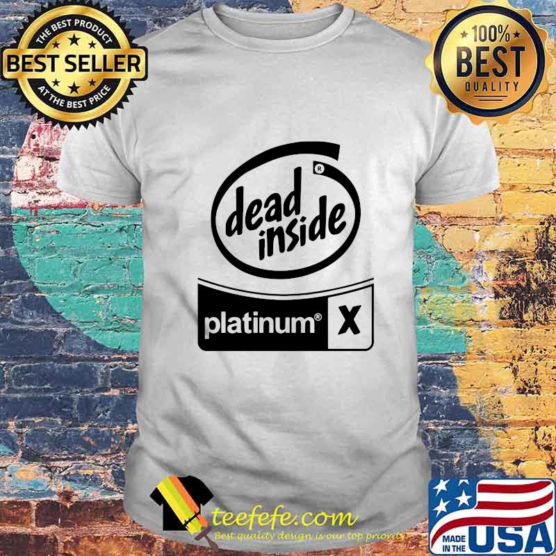 Official Dead Inside Platinum X Shirt