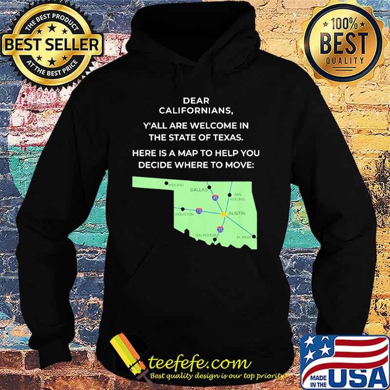 Official Dear Californians Y'all are welcome in the State Of Texas Here is a map to help you decide where to move s Hoodie Official Dear Californians Y'all are welcome in the State Of Texas Here is a map to help you decide where to move s Hoodie