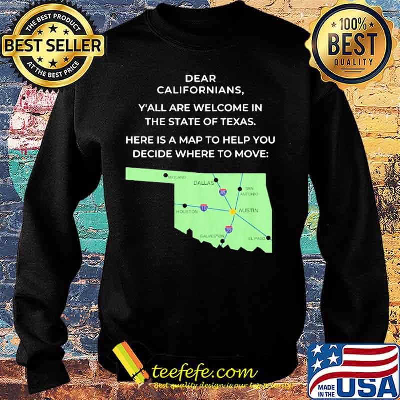 Official Dear Californians Y'all are welcome in the State Of Texas Here is a map to help you decide where to move s Sweater Official Dear Californians Y'all are welcome in the State Of Texas Here is a map to help you decide where to move s Sweater