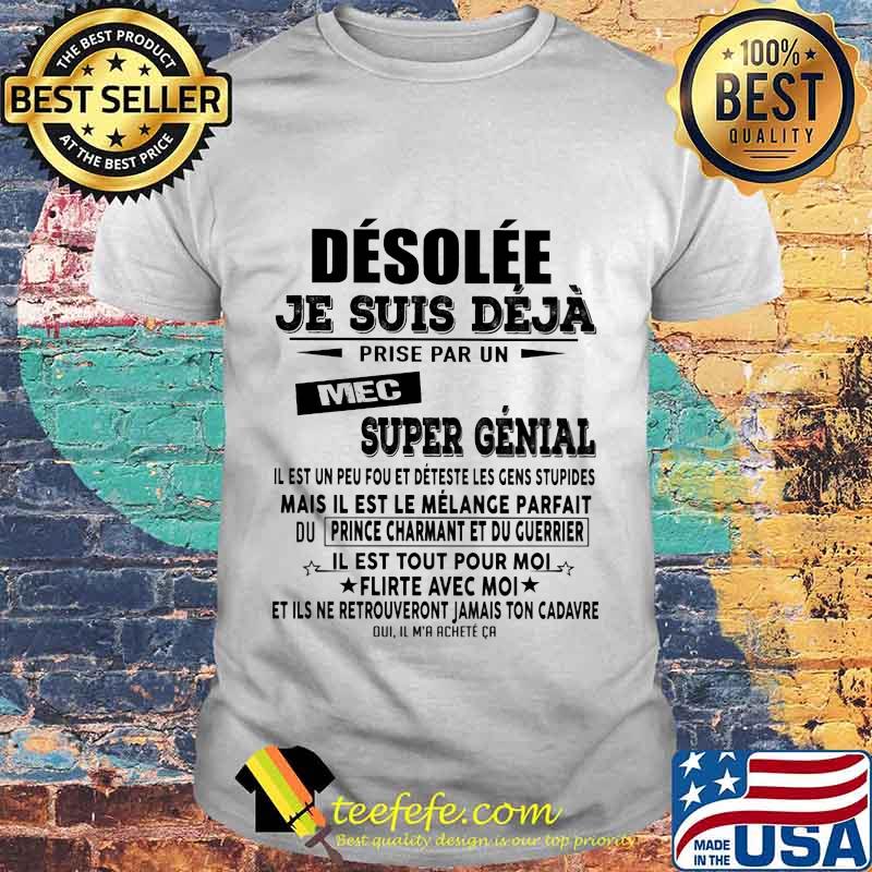 Official Desolee Je Suis Deja Prise Par Un Mec Super Genial Shirt
