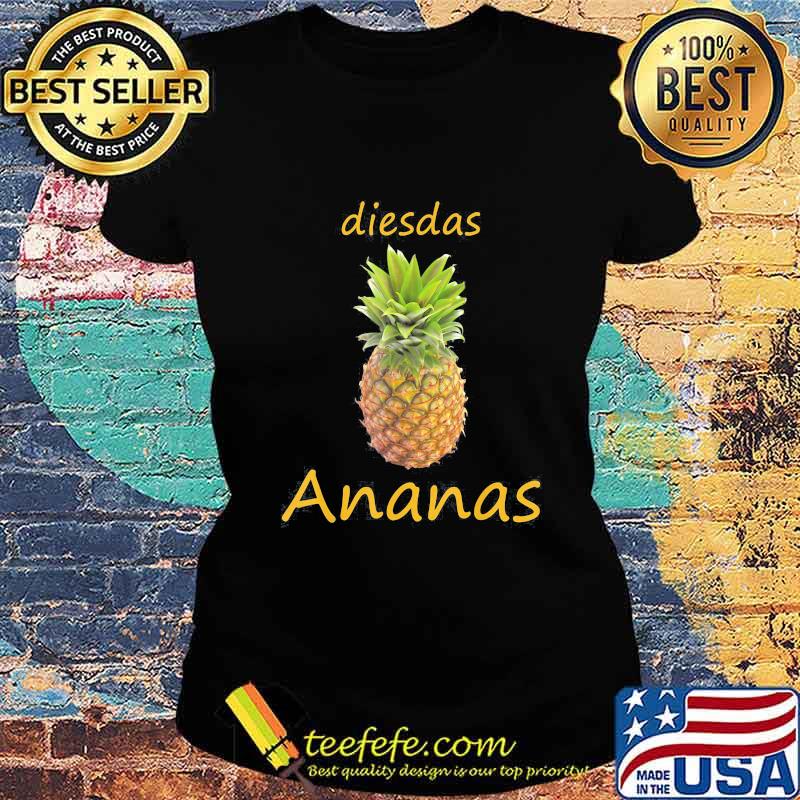 Official Dies Das Ananas s Ladies tee Official Dies Das Ananas s Ladies tee