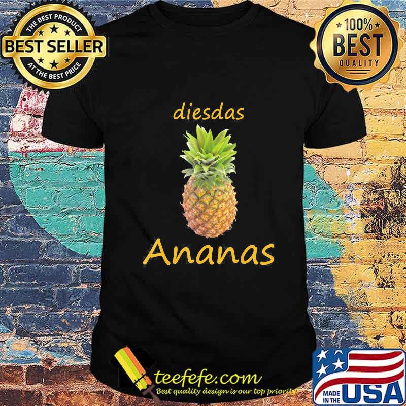 Official Dies Das Ananas shirt