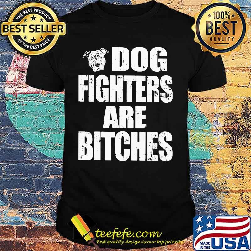 Official Dog fighters are bitches shirt