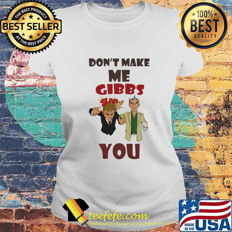 Official Don't make me gibbs slap you s Laides tee Official Don't make me gibbs slap you s Laides tee