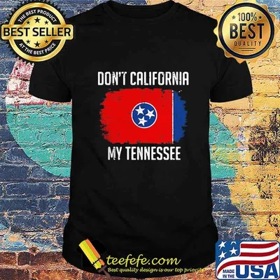 Official Don’t California My Tennessee Flag Shirt