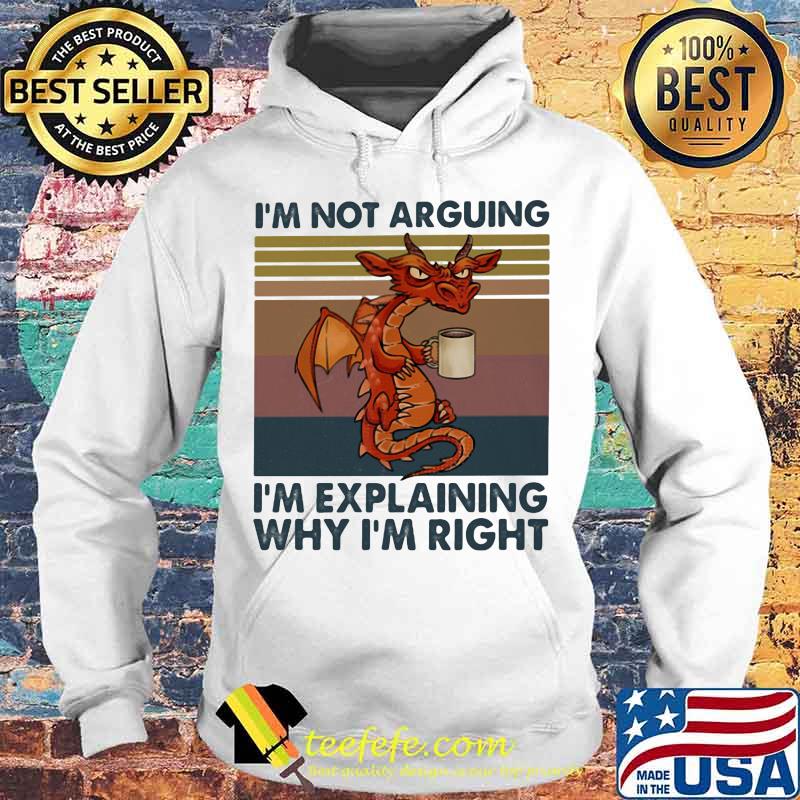Official Dragon I'm not arguing I'm explaining why I'm right Vintage retro s Hoodie Official Dragon I'm not arguing I'm explaining why I'm right Vintage retro s Hoodie
