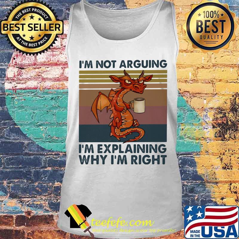 Official Dragon I'm not arguing I'm explaining why I'm right Vintage retro s Tank top Official Dragon I'm not arguing I'm explaining why I'm right Vintage retro s Tank top