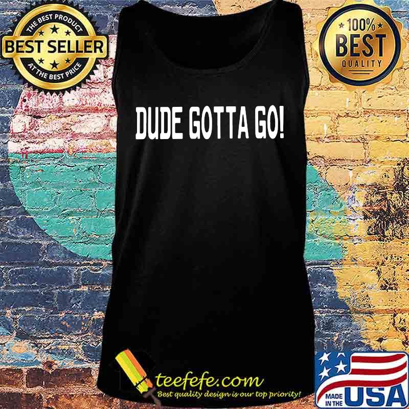 Official dude gotta go s Tank top Official dude gotta go s Tank top