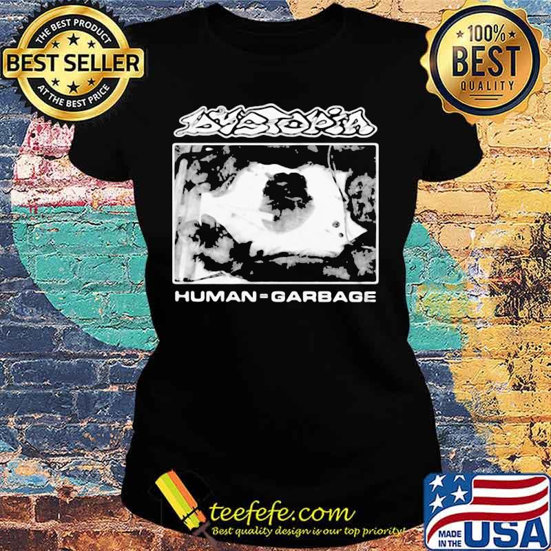 Official dystopia human garbage s Ladies tee Official dystopia human garbage s Ladies tee