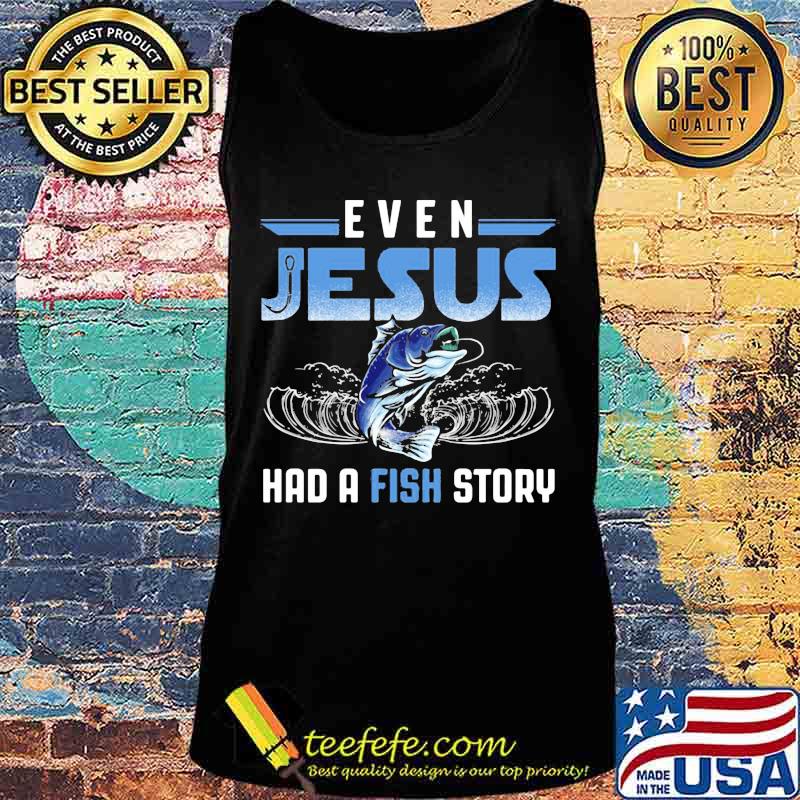 Official even jesus had a fish story s Tank top Official even jesus had a fish story s Tank top