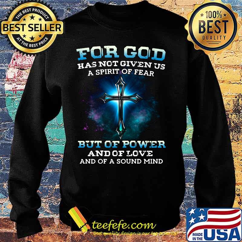 Official For god has not given us a spirit of fear but of power and of love and of a sound mind s Sweater Official For god has not given us a spirit of fear but of power and of love and of a sound mind s Sweater