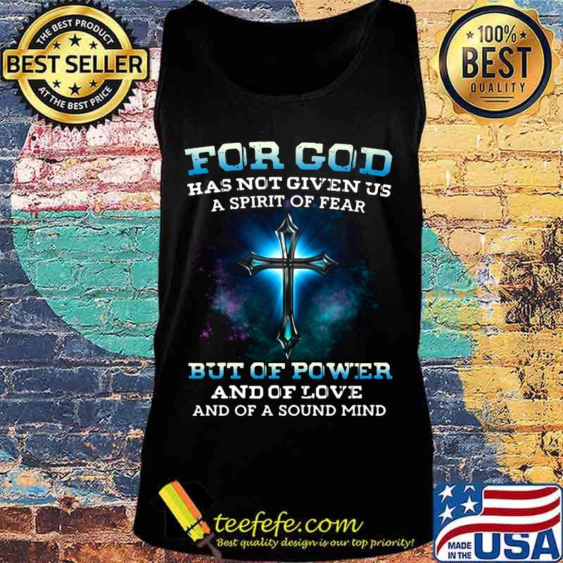 Official For god has not given us a spirit of fear but of power and of love and of a sound mind s Tank top Official For god has not given us a spirit of fear but of power and of love and of a sound mind s Tank top