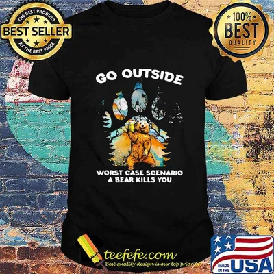 OFFICIAL GO OUTSIDE WORST CASE SCENARIO A BEAR KILLS YOU SHIRT