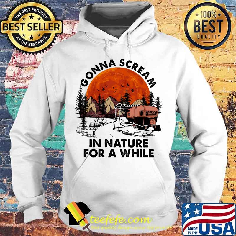 Official Gonna scream in nature for a while Camping Sunset s Hoodie Official Gonna scream in nature for a while Camping Sunset s Hoodie