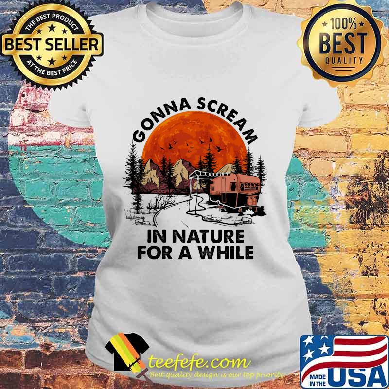 Official Gonna scream in nature for a while Camping Sunset s Laides tee Official Gonna scream in nature for a while Camping Sunset s Laides tee