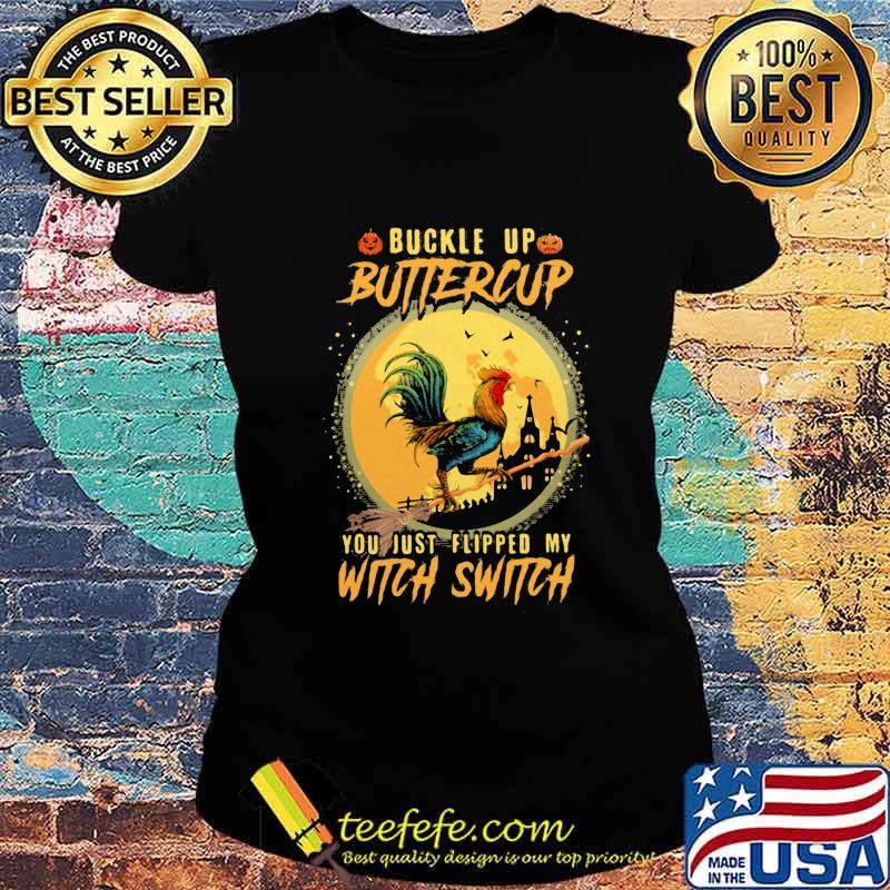 Official Halloween Chicken Buckle up buttercup you just flipped my witch switch s Ladies tee Official Halloween Chicken Buckle up buttercup you just flipped my witch switch s Ladies tee