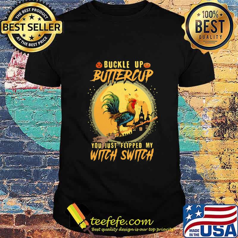 Official Halloween Chicken Buckle up buttercup you just flipped my witch switch shirt