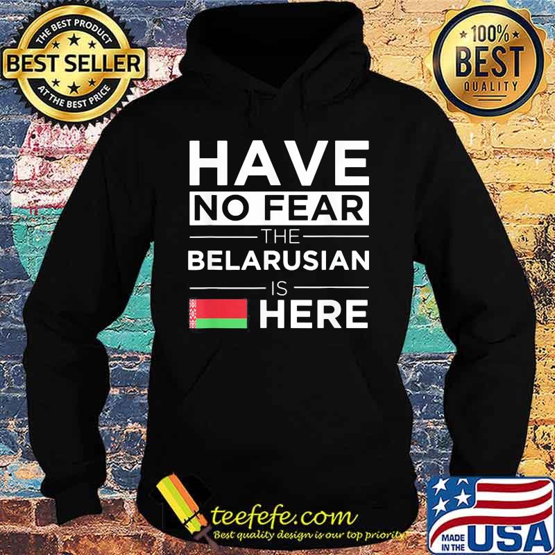 Official Have No Fear The Belarusian Is Here Belarus Pride Flag Shirt Hoodie Official Have No Fear The Belarusian Is Here Belarus Pride Flag Shirt Hoodie