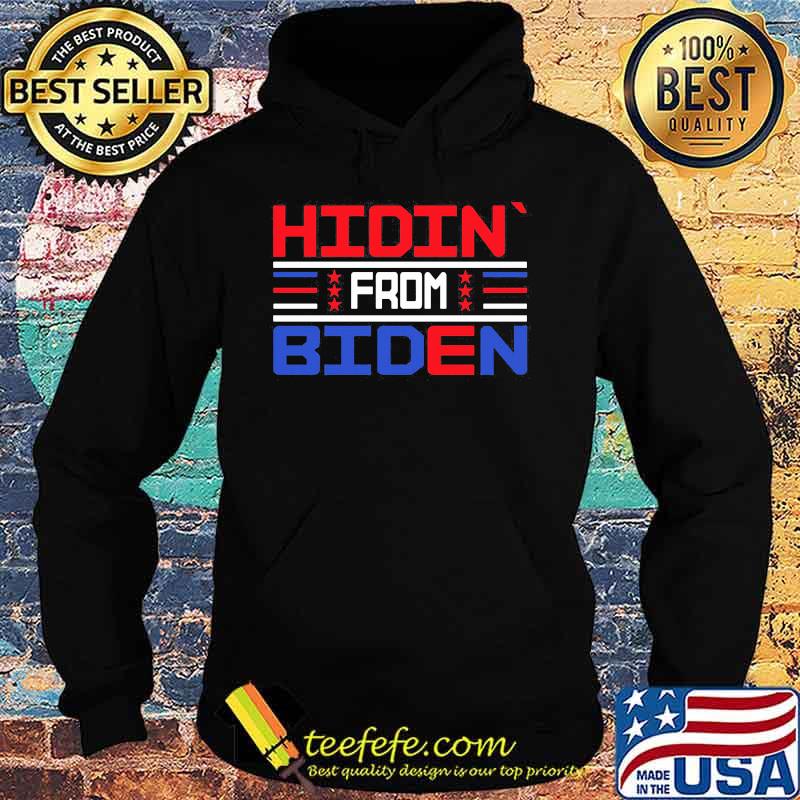 Official Hidin`From Biden Shirt Hoodie Official Hidin`From Biden Shirt Hoodie