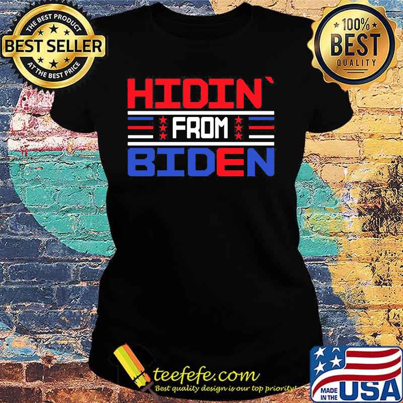 Official Hidin`From Biden Shirt Ladies tee Official Hidin`From Biden Shirt Ladies tee