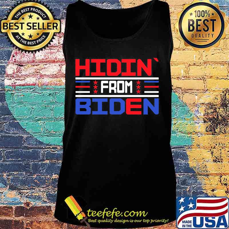 Official Hidin`From Biden Shirt Tank top Official Hidin`From Biden Shirt Tank top