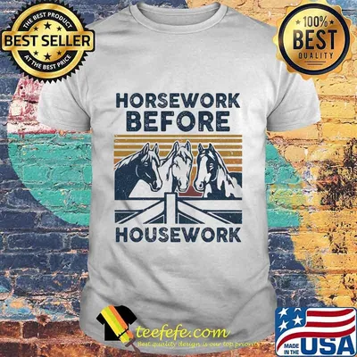 Official Horsework Before Housework Vintage Retro Shirt