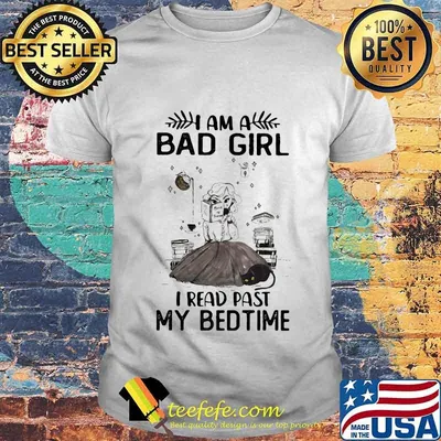 Official I am a bad girl I read past my bedtime shirt