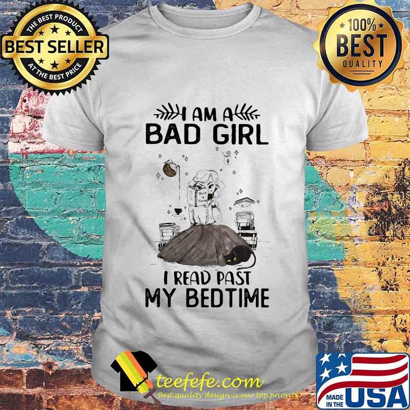 Official I am a bad girl I read past my bedtime shirt Official I am a bad girl I read past my bedtime shirt