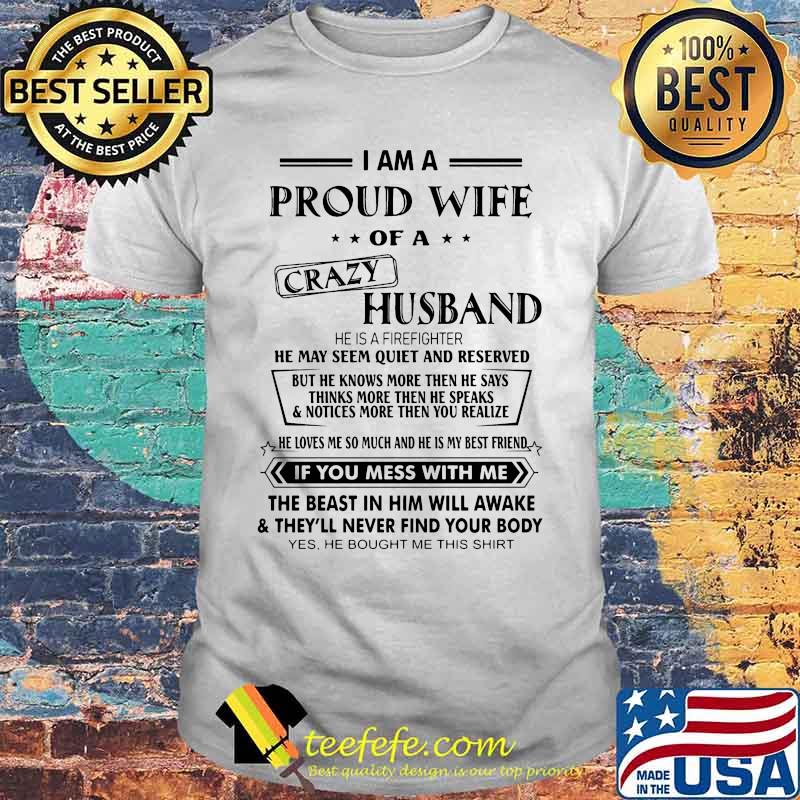 Official I Am A Proud Wife Of A Crazy Husband He Was Born In July He May Seem Quiet And Reserved shirt