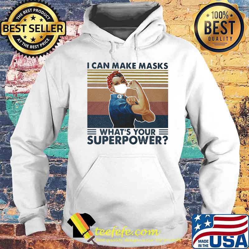 OFFICIAL I CAN MAKE MASKS WHAT'S YOUR SUPERPOWER LADY VINTAGE RETRO SHIRT Hoodie OFFICIAL I CAN MAKE MASKS WHAT'S YOUR SUPERPOWER LADY VINTAGE RETRO SHIRT Hoodie