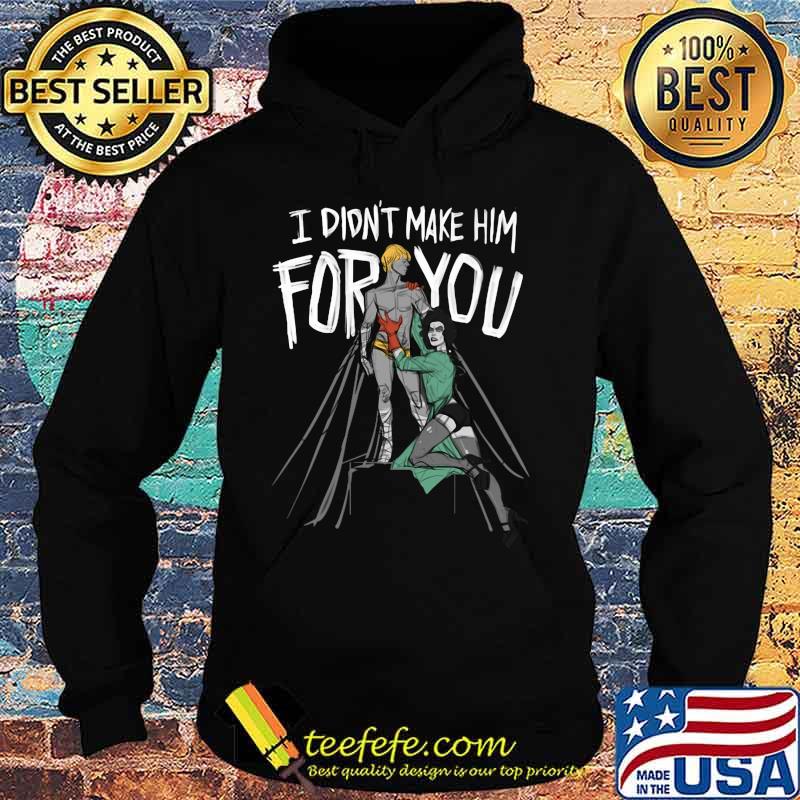 Official I didn't make him for you s Hoodie Official I didn't make him for you s Hoodie