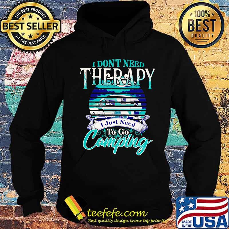 Official I don't need therapy I just need to go camping s Hoodie Official I don't need therapy I just need to go camping s Hoodie