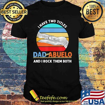 Official I Have Two Titles Dad And Abuelo And I Rock Them Both Grandparents Day Vintage Retro Shirt
