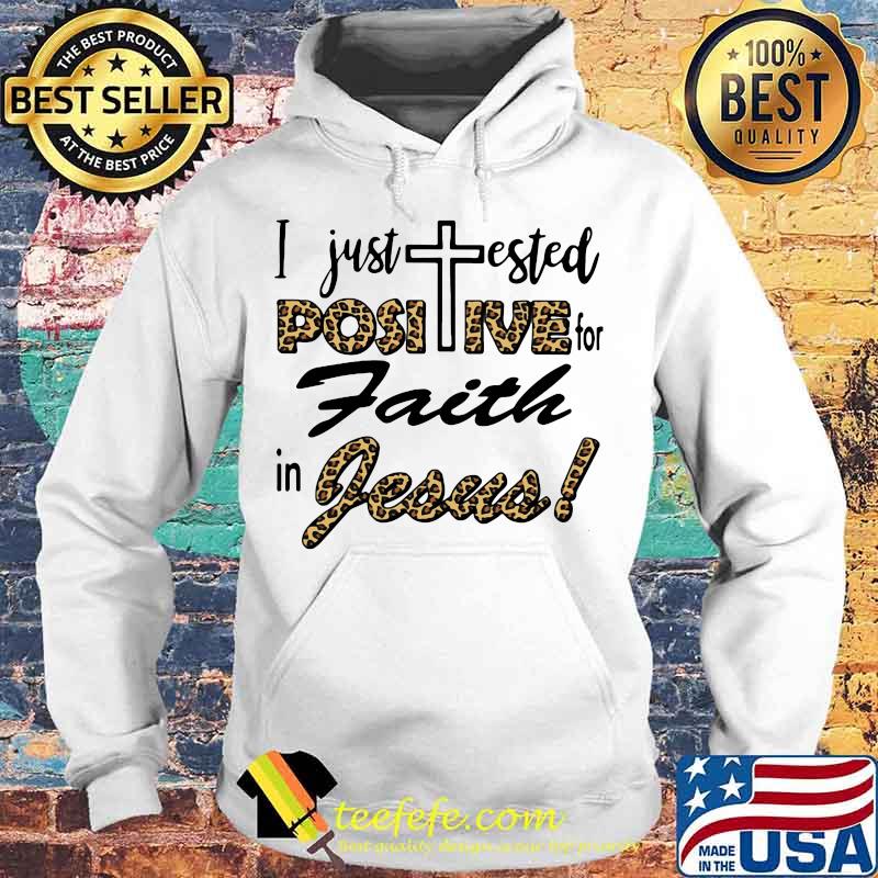 Official I Just Tested Positive For Faith In Jesus Shirt Hoodie Official I Just Tested Positive For Faith In Jesus Shirt Hoodie