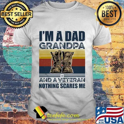 Official I'm a dad grandpa and a veteran nothing scares me vintage retro shirt