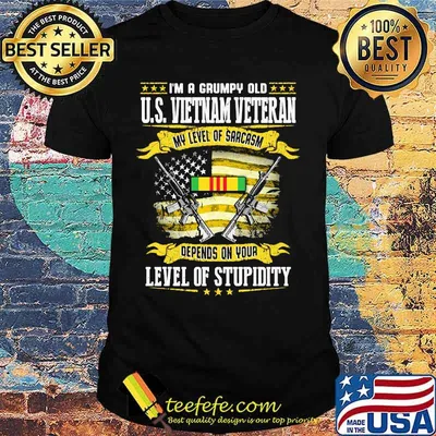 Official I'm a grumpy old US VietNam Veteran my level of sarcasm depends on your level of stupidity shirt