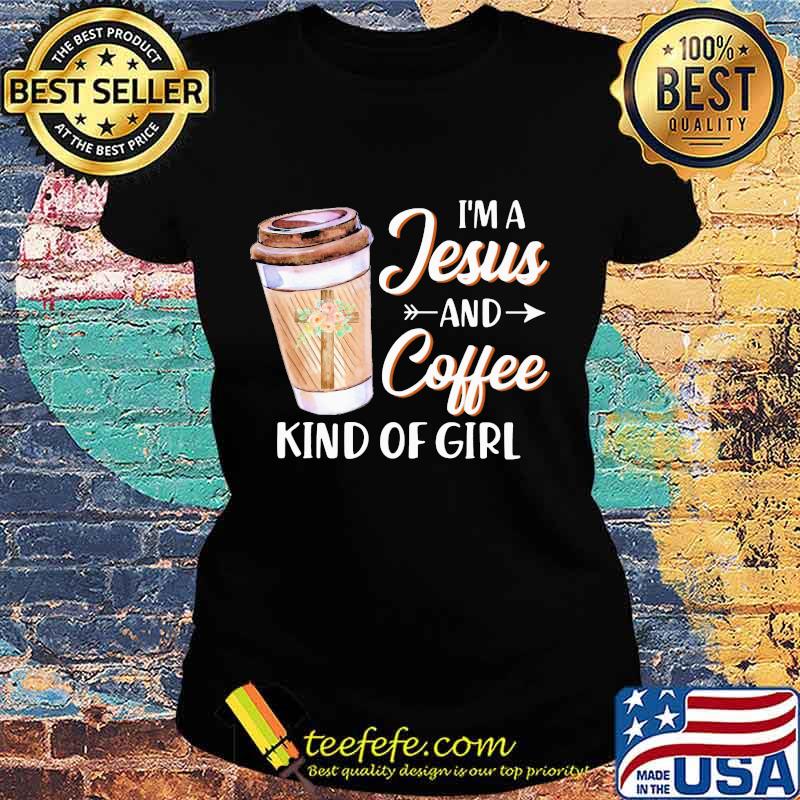 Official I'm a Jesus and coffee kind of girl s Ladies tee Official I'm a Jesus and coffee kind of girl s Ladies tee
