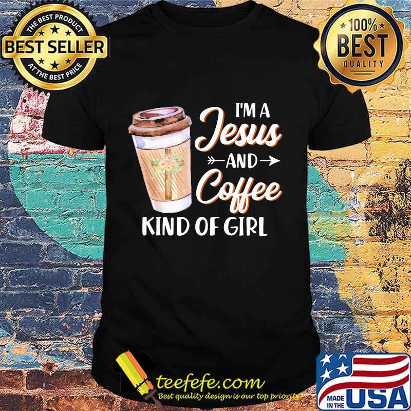 Official I'm a Jesus and coffee kind of girl shirt Official I'm a Jesus and coffee kind of girl shirt