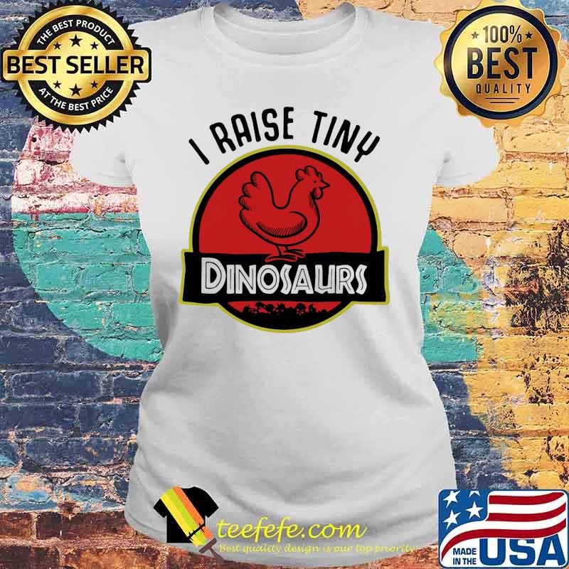 Official I raise tiny Dinosaurs Chicken s Laides tee Official I raise tiny Dinosaurs Chicken s Laides tee