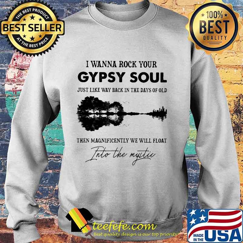 Official I Wanna Rock Your Gypsy Soul Just Like Way Back In The Days Of Old Then Magnificently We Will Float Into The Mystic Guitar Shirt Sweater Official I Wanna Rock Your Gypsy Soul Just Like Way Back In The Days Of Old Then Magnificently We Will Float Into The Mystic Guitar Shirt Sweater