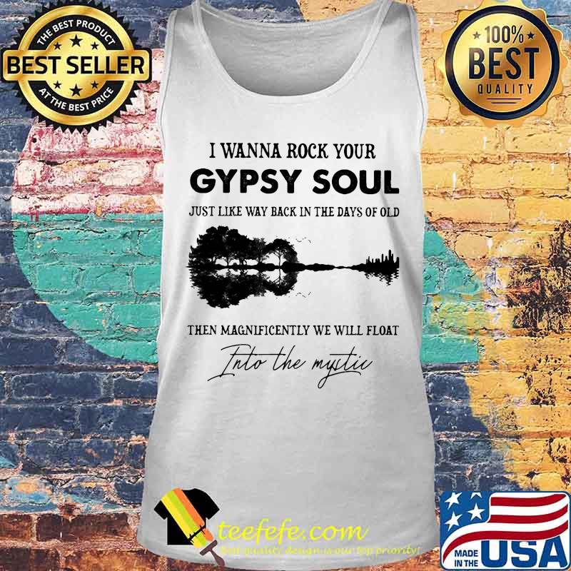 Official I Wanna Rock Your Gypsy Soul Just Like Way Back In The Days Of Old Then Magnificently We Will Float Into The Mystic Guitar Shirt Tank top Official I Wanna Rock Your Gypsy Soul Just Like Way Back In The Days Of Old Then Magnificently We Will Float Into The Mystic Guitar Shirt Tank top