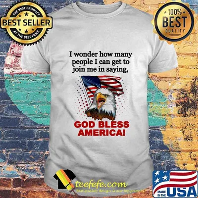 Official I wonder how many people I can get to join me in saying god bless America shirt